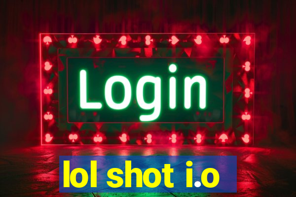 lol shot i.o